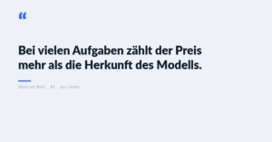 Zitat-Karte: Bei vielen Aufgaben zählt der Preis mehr als die Herkunft des Modells. Werkstatt-Brief, KI, Jens Freiter